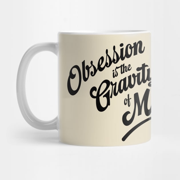 Obsession is the Gravity of Making by Sean-Chinery